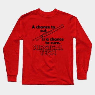 a chance to cut is a chance to cure surgical tech Long Sleeve T-Shirt